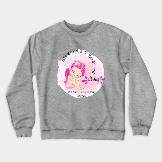 Little angel - Sometimes It Takes Me All Day To Get Nothing Done Crewneck Sweatshirt by O.M design